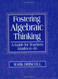 Fostering Algebraic Thinking: A Guide for Teachers Grades 6-10
