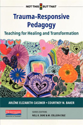 Trauma-Responsive Pedagogy: Teaching for Healing and Transformation