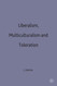 Liberalism Multiculturalism and Toleration Liberalism Multiculturalism and Toleration