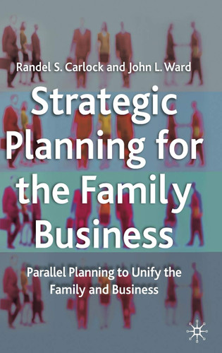 Strategic Planning for The Family Business: Parallel Planning to