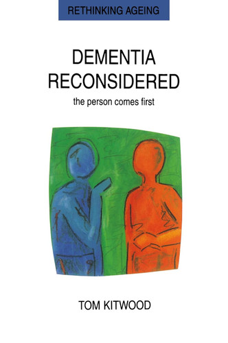 Dementia Reconsidered: the Person Comes First