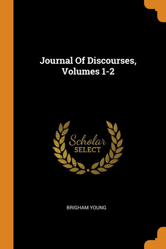 Journal Of Discourses Volumes 1-2