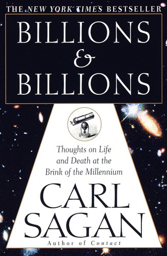 Billions & Billions: Thoughts on Life and Death at the Brink of the