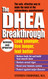 The DHEA Breakthrough: Look Younger Live Longer Feel Better