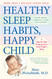 Healthy Sleep Habits Happy Child: A Step-by-Step Program for a Good