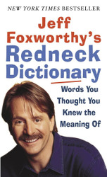 Jeff Foxworthy's Redneck Dictionary: Words You Thought You Knew the