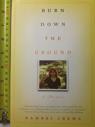 Burn Down the Ground: A Memoir
