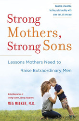 Strong Mothers Strong Sons: Lessons Mothers Need to Raise