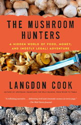 The Mushroom Hunters: A Hidden World of Food Money and