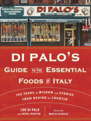 Di Palo's Guide to the Essential Foods of Italy: 100 Years of Wisdom