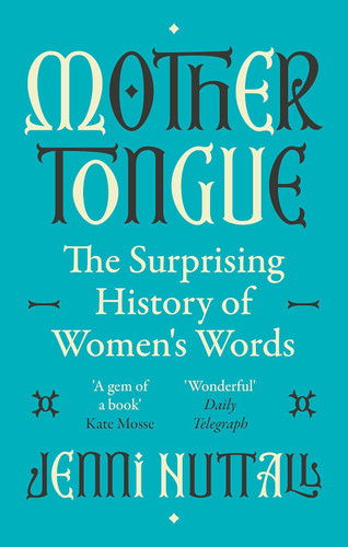 Mother Tongue: The Surprising History of Women's Words -'Fascinating