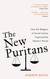 The New Puritans: How the Religion of Social Justice Captured the