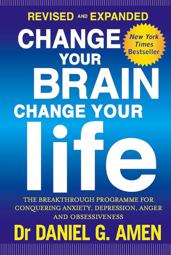 Change Your Brain Change Your Life: Revised and Expanded Ed