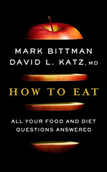 How To Eat: All Your Food and Diet Questions Answered: A Food Science