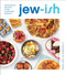 Jew-Ish: A Cookbook: Reinvented Recipes from a Modern Mensch