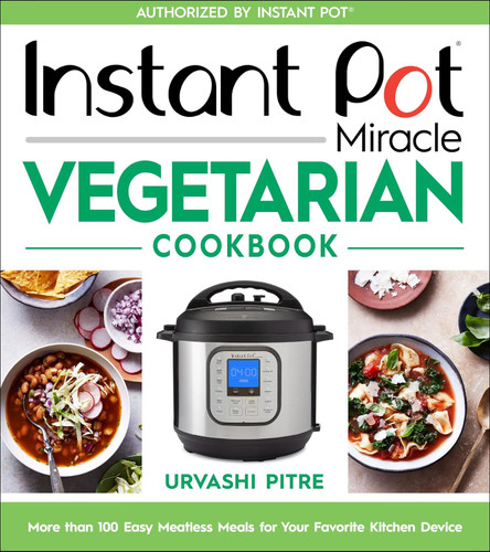 Instant Pot Miracle Vegetarian Cookbook