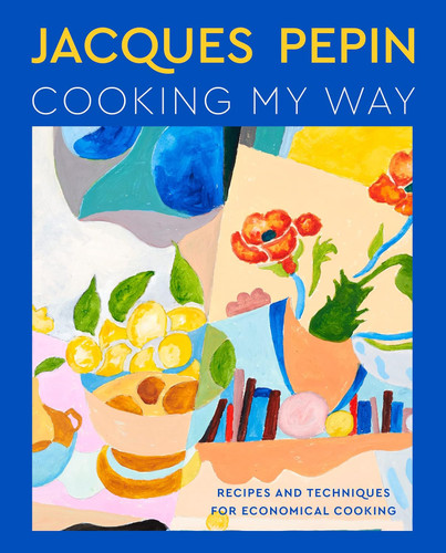 Jacques Pepin Cooking My Way: Recipes and Techniques for Economical