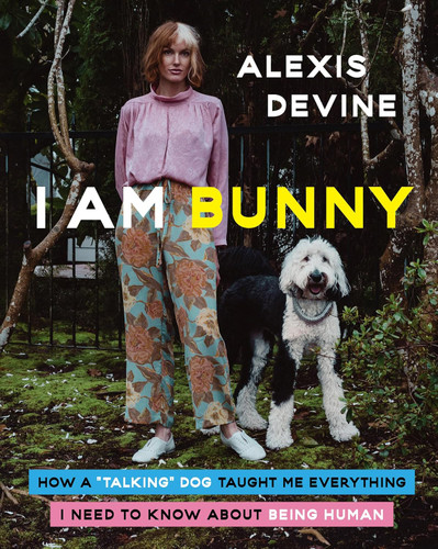 I Am Bunny: How a "Talking" Dog Taught Me Everything I Need to Know