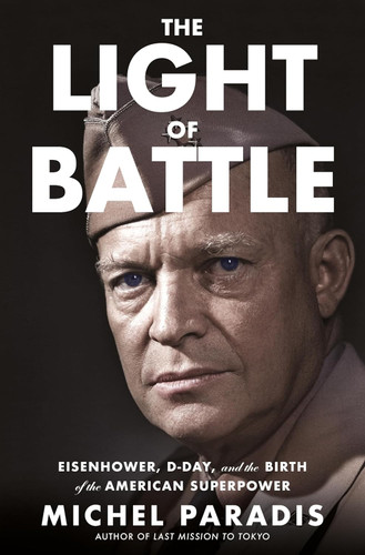 The Light of Battle: Eisenhower D-Day and the Birth of the American