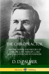 The Chiropractor: The Philosophy and History of Chiropractic Therapy
