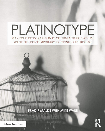 Platinotype: Making Photographs in Platinum and Palladium with the