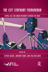 The City Symphony Phenomenon (AFI Film Readers)