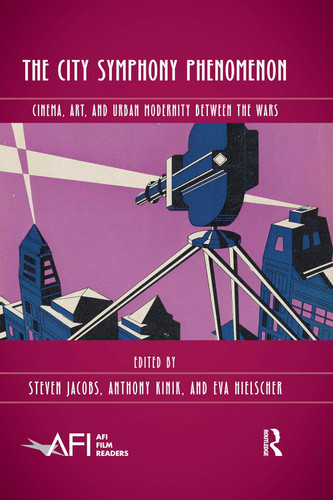 The City Symphony Phenomenon (AFI Film Readers)