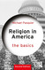 Religion in America: The Basics Religion in America: The Basics