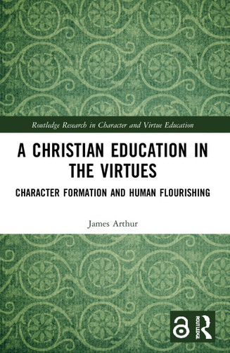 A Christian Education in the Virtues A Christian Education in the Virtues