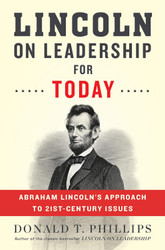 Lincoln on Leadership for Today: Abraham Lincoln's Approach to