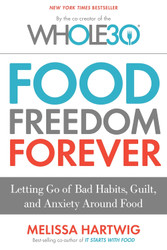 Food Freedom Forever: Letting Go of Bad Habits Guilt and Anxiety