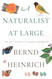A Naturalist At Large: The Best Essays of Bernd Heinrich