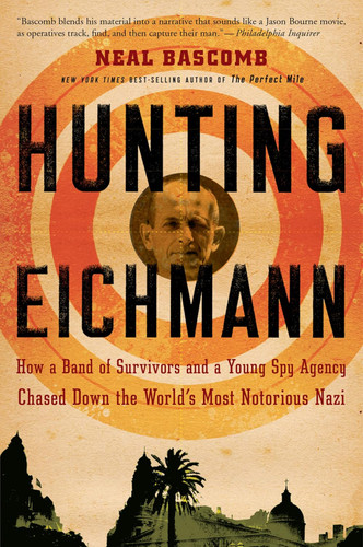 Hunting Eichmann: How a Band of Survivors and a Young Spy Agency