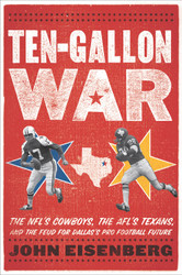 Ten-Gallon War: The NFL's Cowboys the AFL's Texans and the Feud for