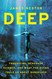 Deep: Freediving Renegade Science and What the Ocean Tells Us about