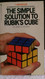 The Simple Solution to Rubik's Cube