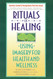 Rituals of Healing: Using Imagery for Health and Wellness