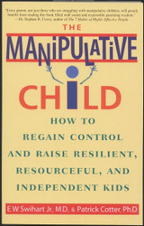 The Manipulative Child: How to Regain Control and Raise Resilient
