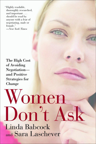Women Don't Ask: The High Cost of Avoiding Negotiation and Positive