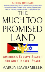 The Much Too Promised Land: America's Elusive Search for Arab-Israeli