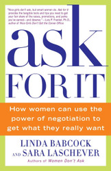 Ask For It: How Women Can Use the Power of Negotiation to Get What