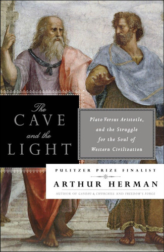 The Cave and the Light: Plato Versus Aristotle and the Struggle for The Cave and the Light: Plato Versus Aristotle and the Struggle for