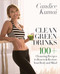 Clean Green Drinks: 100+ Cleansing Recipes to Renew & Restore Your