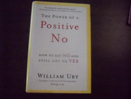 The Power of a Positive No: How to Say No and Still Get to Yes