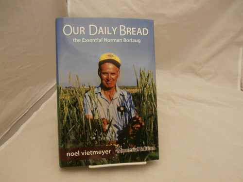 Our Daily Bread The Essential Norman Borlaug