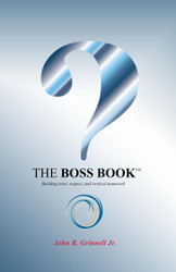 The BOSS BOOK: Building trust respect and vertical teamwork