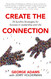 Create the Connection: 25 Surefire Strategies for Success in