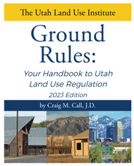 Ground Rules: Your Handbook to Utah Land Use Regulation