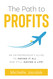 The Path to Profits: An Entrepreneur's Guide to Having It All ? ¬ and