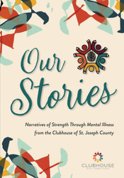 Our Stories: Narratives of Strength Through Mental Illness from the